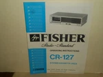 Fisher Audio CR-127 Stereo Cassette Deck Operating Instructions Manual 1982. Fixed Price $16.95.